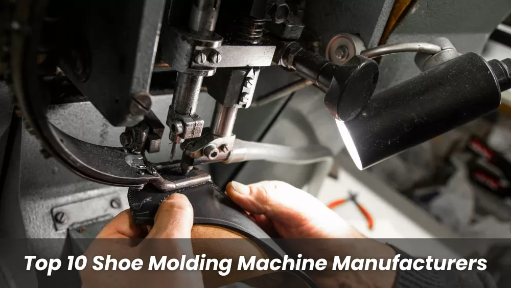 Top 10 Shoe Molding Machine Manufacturers